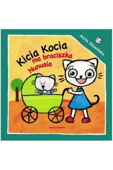 Kicia kocia ma braciszka Nunusia - Anita G�owi�ska