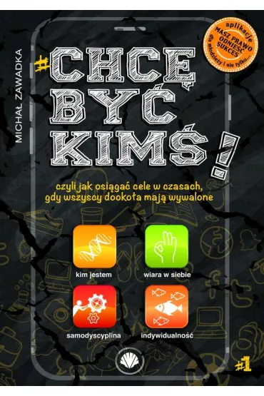 Chc� by� kim�! Czyli jak osi�ga� cele w czasach, gdy wszyscy dooko�a maj� wywalone. Tom 1 - Micha� Zawadka
