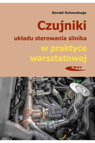 Czujniki uk�adu sterowania silnika w praktyce warsztatowej - Gerald Schneehage