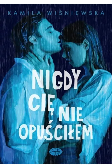 Nigdy Ci� nie opu�ci�em - Kamila Wi�niewska
