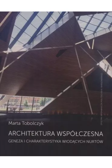 Architektura wsp�czesna. Geneza i charakterystyka wiod�cych nurt�w - Marta Tobolczyk