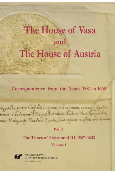 The House of Vasa and The House of Austria. Correspondence from the Years 1587 to 1668