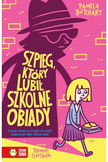 Szpieg, kt�ry lubi� szkolne obiady. Szkolne szale�stwa - Pamela Butchart
