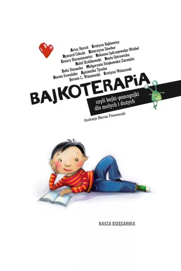Bajkoterapia, czyli bajki-pomagajki dla maych i duych - Agnieszka Tyszka, Artur Barci, Beata Ostrowicka, Cezary Harasimowicz, Dorota Suwalska, Grayna Bkiewicz, Janusz Leon Winiewski, Katarzyna Dowbor, Magorzata Strkowska-Zaremba, Rafa Krlikowski, Zofia Stanecka, Katarzyna Klimowicz, Ryszard Cebula