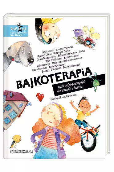 Bajkoterapia, czyli bajki-pomagajki dla maych i duych - Agnieszka Tyszka, Artur Barci, Beata Ostrowicka, Cezary Harasimowicz, Dorota Suwalska, Grayna Bkiewicz, Janusz Leon Winiewski, Katarzyna Dowbor, Magorzata Strkowska-Zaremba, Rafa Krlikowski, Zofia Stanecka, Katarzyna Klimowicz, Ryszard Cebula