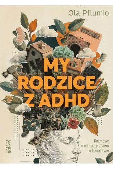 My rodzice z ADHD. Rozmowy o neuroatypowym rodzicielstwie - Ola Pflumio