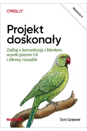 Projekt doskona�y. Zadbaj o komunikacj� z klientem, wysoki poziom UX i zdrowy rozs�dek - Tom Greever