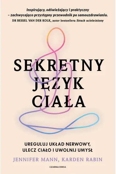 Sekretny j�zyk cia�a. Ureguluj uk�ad nerwowy, ulecz cia�o i uwolnij umys� - Jennifer  Mann, Karden Rabin