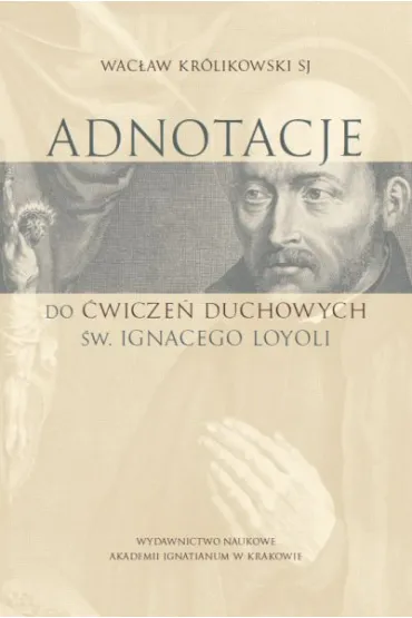 Adnotacje do �wicze� duchowych �w. Ignacego Loyoli - Wac�aw Kr�likowski