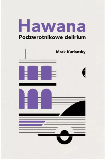 Hawana. Podzwrotnikowe delirium - Mark Kurlansky