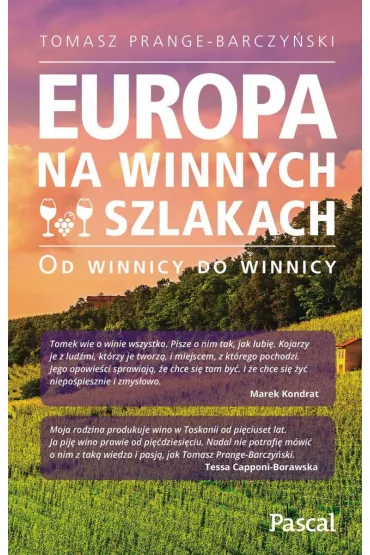 Europa na winnych szlakach. Od winnicy do winnicy - Tomasz Prange-Barczy�ski