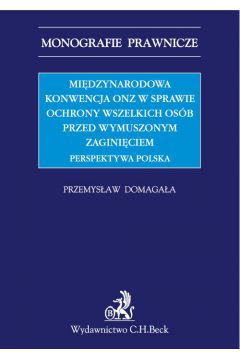 eBook Midzynarodowa Konwencja ONZ w sprawie ochrony wszelkich osb przed wymuszonym zaginiciem. Perspektywa polska pdf