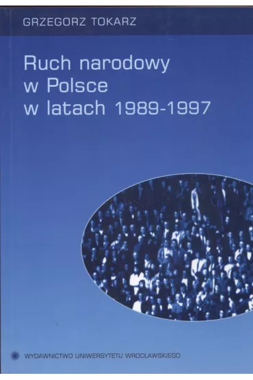 Ruch narodowy w Polsce w latach 1989 - 1997 - Grzegorz Tokarz