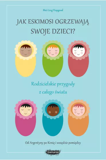 Jak Eskimosi ogrzewaj� swoje dzieci? - Hopgood Mei-Ling