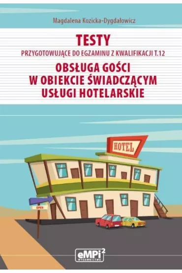 Testy przygotowuj�ce do egzaminu z kwalifikacji T.12. Obs�uga go�ci w obiekcie �wiadcz�cym us�ugi hotelarskie - Magdalena Kozicka-Dygda�owicz
