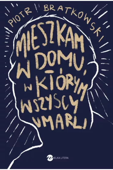 Mieszkam w domu, w kt�rym wszyscy umarli - Piotr Bratkowski