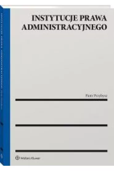 Instytucje prawa administracyjnego - Piotr Przybysz