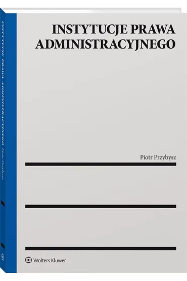 Instytucje prawa administracyjnego - Piotr Przybysz