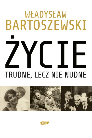 �ycie trudne, lecz nie nudne. Ze wspomnie� Polaka w XX wieku - W�adys�aw Bartoszewski