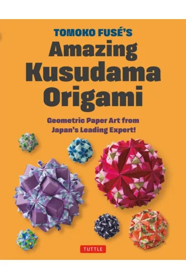 Tomoko Fuse's Amazing Kusudama Origami - Tomoko Fuse