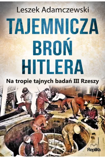 Tajemnicza bro� Hitlera na tropie tajnych bada� iii rzeszy - Leszek Adamczewski