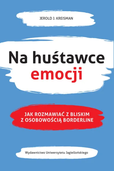 Na hu�tawce emocji. Jak rozmawia� z bliskim z osobowo�ci� borderline - Jerold J. Kreisman
