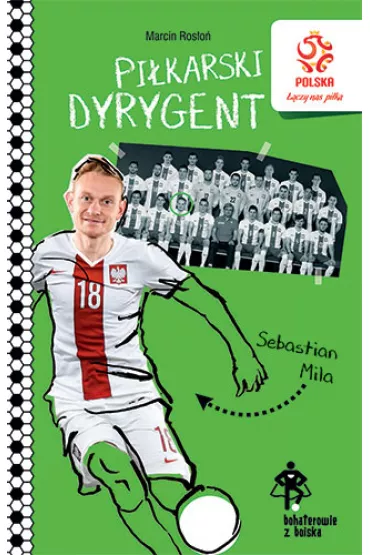 PZPN. Bohaterowie z boiska. Sebastian Mila. Pi�karski dyrygent - Marcin Ros�o�