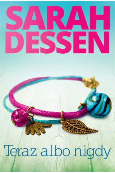 Teraz albo nigdy - Sarah Dessen