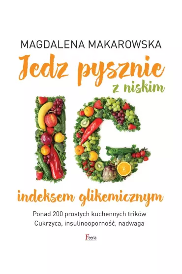 Jedz pysznie z niskim indeksem glikemicznym - Magdalena Makarowska