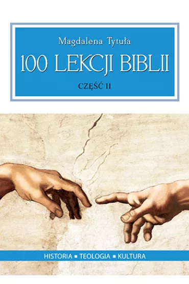 100 Lekcji Biblii cz. II - Magdalena Tytu�a