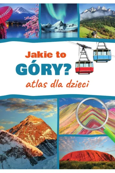 Jakie to g�ry? Atlas dla dzieci - Monika  P��ciennik