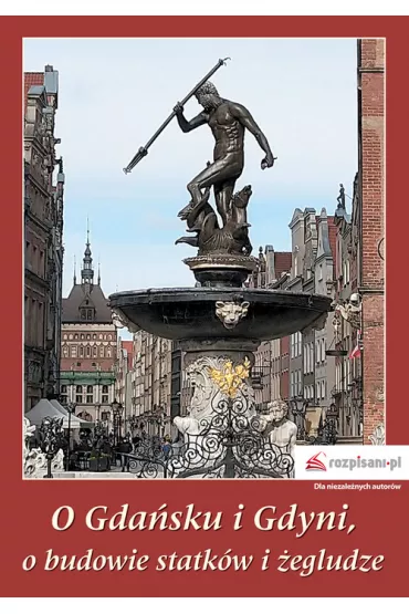 O Gda�sku i Gdyni, o budowie statk�w i �egludze - Stanis�aw Szyma�ski