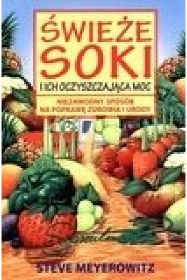 �wie�e soki i ich oczyszczaj�ca moc - Steve Meyerowitz