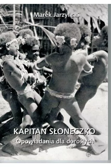 Kapitan S�oneczko Opowiadania dla doros�ych - Marek  Jarzy�ski