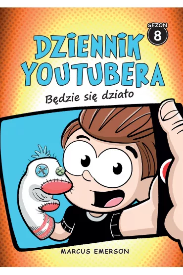 B�dzie si� dzia�o. Dziennik Youtubera. Tom 8 - Marcus Emerson
