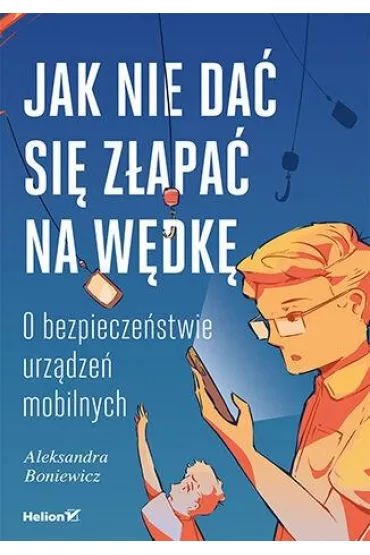 Jak nie da� si� z�apa� na w�dk�. O bezpiecze�stwie urz�dze� mobilnych - William  Oettinger