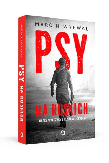 Psy na ruskich. Polacy walcz�cy z Rosj� w Ukrainie - Marcin Wyrwa�