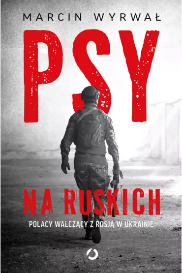 Psy na ruskich. Polacy walczcy z Rosj w Ukrainie - Marcin Wyrwa