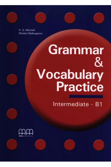 Grammar & Vocabulary Practice. Intermediate B1. Student's Book - Malkogianni Marileni, H. Q. Mitchell