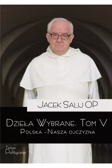 Dzie�a Wybrane Tom 5 Polska – Nasza Ojczyzna - Jacek Salij