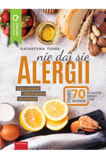 Nie daj si� alergii dieta w alergiach i nietolerancjach pokarmowych - Katarzyna  Turek