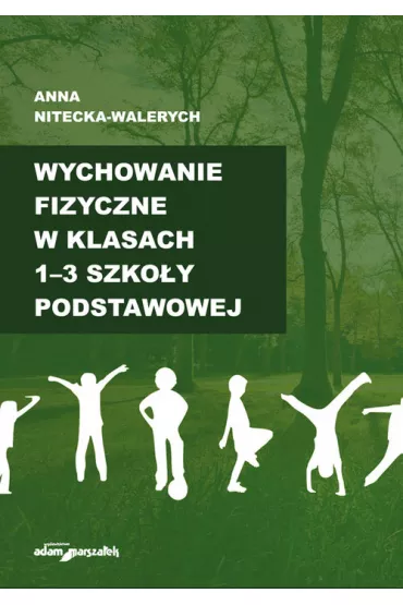 Wychowanie fizyczne w klasach 1-3 szko�y podstawowej - Anna Nitecka-Walerych