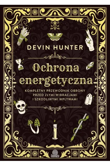 Ochrona energetyczna. Kompletny przewodnik obrony przed z�ymi wibracjami i szkodliwymi wp�ywami - Devin Hunter