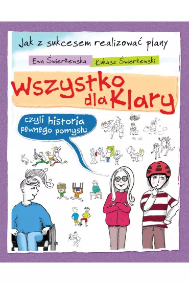 Wszytsko dla Klary, czyli historia pewnego pomys�u. - Ewa �wier�ewska, �ukasz �wier�ewski