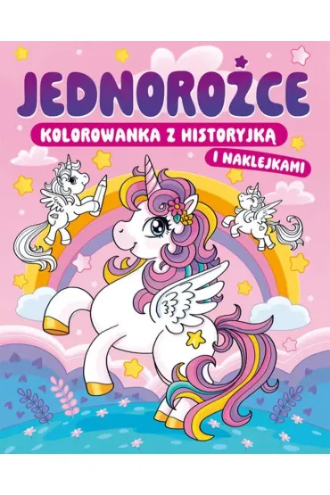 Jednoro�ce. Kolorowanka z historyjk� i naklejkami