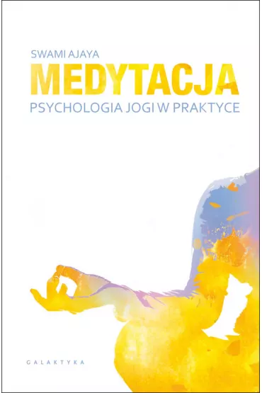 Medytacja - psychologia jogi w praktyce - Swami Ajaya
