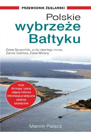 Polskie wybrze�e Ba�tyku – przewodnik �eglarski - Marcin Palacz