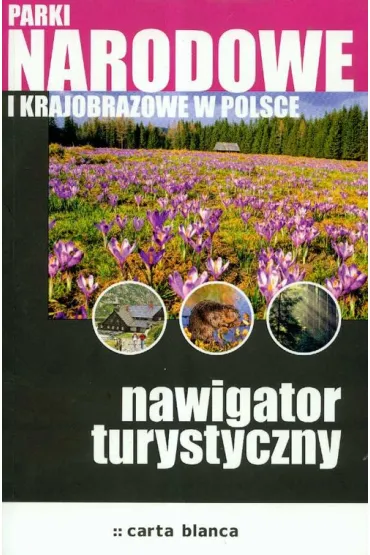 Parki narodowe i krajobrazowe Nawigator turystyczny * *