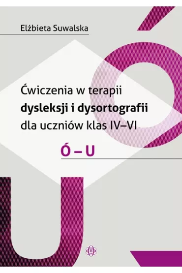 �wiczenia w terapii dysleksji i dysortografii dla uczni�w klas IV-VI. � - U - El�bieta Suwalska