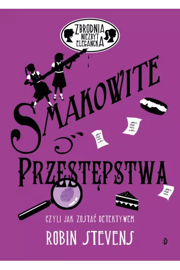Smakowite przest�pstwa, czyli jak zosta� detektywem. Zbrodnia niezbyt elegancka. Tom 6 - Robin Stevens